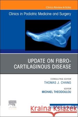 Update on Fibro-Cartilaginous Disease, an Issue of Clinics in Podiatric Medicine and Surgery: Volume 39-3 Theodoulou, Michael 9780323919630 Elsevier - książka