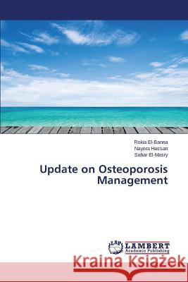 Update on Osteoporosis Management El-Banna Rokia                           Hassan Nayera                            El-Masry Sahar 9783659812460 LAP Lambert Academic Publishing - książka