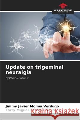 Update on trigeminal neuralgia Molina Verdugo, Jimmy Javier, Torres Criollo, Larry Miguel 9786200741370 Our Knowledge Publishing - książka