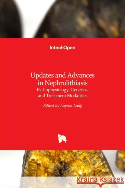 Updates and Advances in Nephrolithiasis: Pathophysiology, Genetics, and Treatment Modalities Layron Long 9789535134596 Intechopen - książka