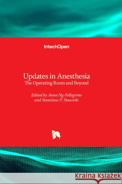 Updates in Anesthesia: The Operating Room and Beyond Anna Ng-Pellegrino, Stanislaw P. Stawicki 9781803555768 IntechOpen - książka