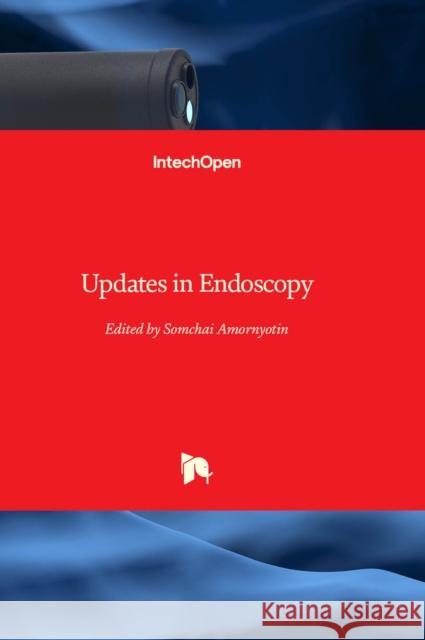 Updates in Endoscopy Somchai Amornyotin 9781837699827 IntechOpen - książka