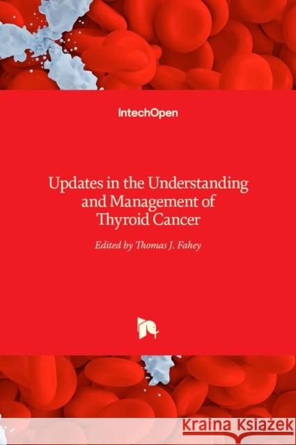 Updates in the Understanding and Management of Thyroid Cancer Thomas J. Fahey 9789535102991 Intechopen - książka