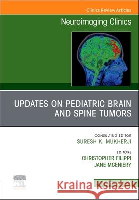 Updates on Pediatric Brain and Spine Tumors, an Issue of Neuroimaging Clinics of North America: Volume 36-1 Christopher Filippi Jane McEniery 9780443415906 Elsevier - książka
