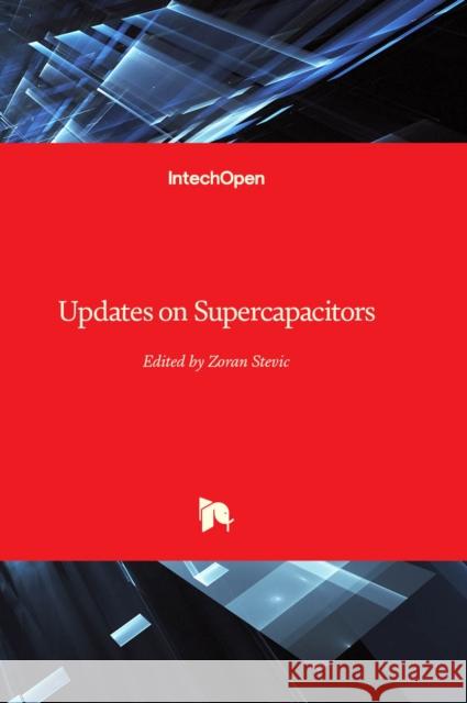 Updates on Supercapacitors Zoran Stevic 9781839626418 IntechOpen - książka
