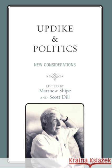 Updike and Politics: New Considerations Shipe, Matthew 9781498575607 Lexington Books - książka