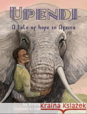 Upendi: A tale of hope in Africa Kristen Emily Behl 9781954809116 Goose Water Press - książka