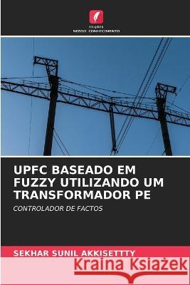 Upfc Baseado Em Fuzzy Utilizando Um Transformador Pe Sekhar Sunil Akkisettty   9786206026754 Edicoes Nosso Conhecimento - książka