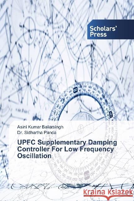 UPFC Supplementary Damping Controller For Low Frequency Oscillation Baliarsingh, Asini Kumar; Panda, Sidhartha 9783330652637 Scholar's Press - książka