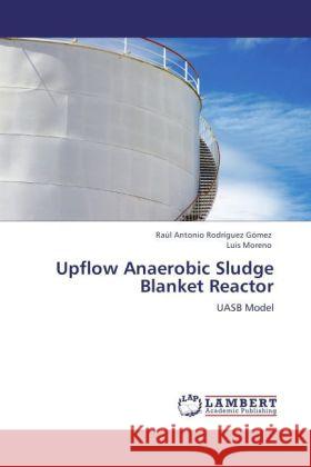 Upflow Anaerobic Sludge Blanket Reactor Rodríguez Gómez, Raúl Antonio, Moreno, Luis 9783846524695 LAP Lambert Academic Publishing - książka