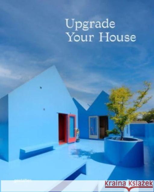 Upgrade Your House: Rebuild, Renovate, and Reimagine Your House  9783967041125 Die Gestalten Verlag - książka