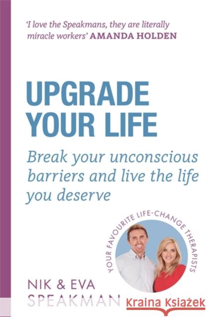 Upgrade Your Life: Break your unconscious barriers and live the life you deserve Eva Speakman 9781841883274 Orion Publishing Co - książka