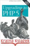 Upgrading to PHP 5 Adam Trachtenberg 9780596006365 O'Reilly Media