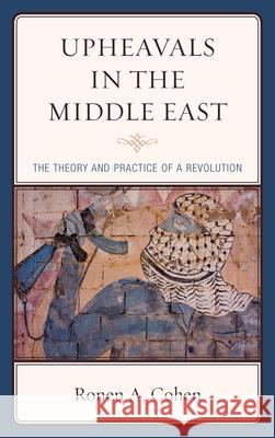 Upheavals in the Middle East: The Theory and Practice of a Revolution Cohen, Ronen A. 9780739176658 Lexington Books - książka