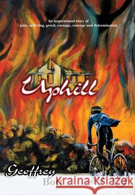 Uphill: An Inspirational Story of Suffering, Greed, Carnage, Immense Courage and Gut-determination Geoffrey Bott 9780578219318 Solihull Publishing - książka