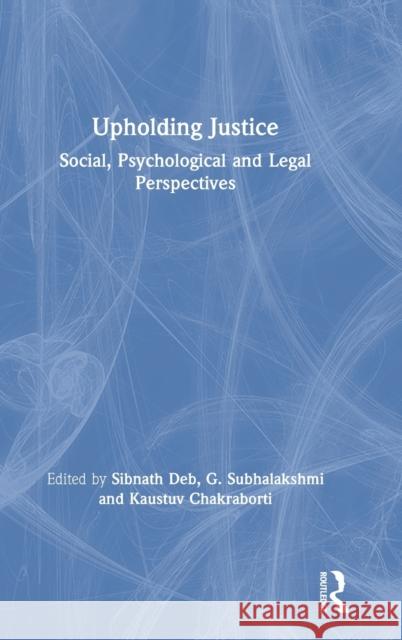 Upholding Justice: Social, Psychological and Legal Perspectives Sibnath Deb G. Subhalakshmi Kaustuv Chakraborti 9780367341305 Routledge Chapman & Hall - książka