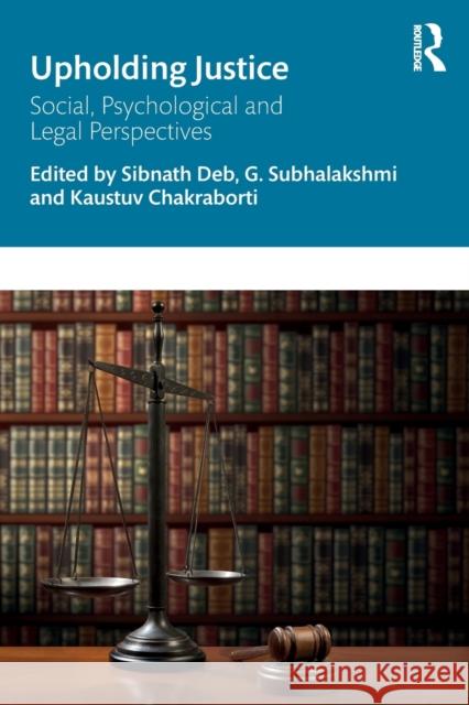 Upholding Justice: Social, Psychological and Legal Perspectives Sibnath Deb G. Subhalakshmi Kaustuv Chakraborti 9780367341312 Routledge Chapman & Hall - książka