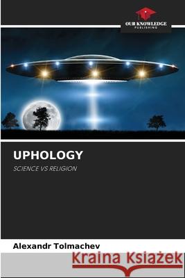 Uphology Alexandr Tolmachev 9786204107264 Our Knowledge Publishing - książka