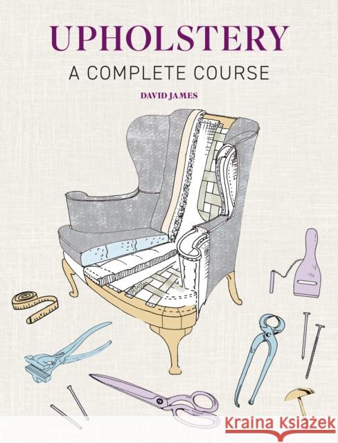 Upholstery: A Complete Course - New Edition David James 9781784946555 GMC Publications - książka