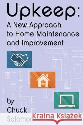 Upkeep: A New Approach To Home Improvement Solomon, Chuck 9781500333270 Createspace - książka