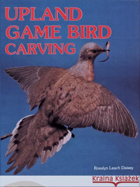 Upland Game Bird Carving Rosalyn Leach Daisey 9780887403491 Schiffer Publishing - książka