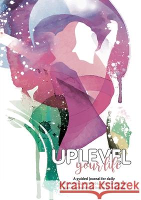 Uplevel your Life: A guided journal for daily affirmations, gratitude, goal setting and planning habits for better life balance Shanks, Kathy 9780648898627 Synk Media - książka