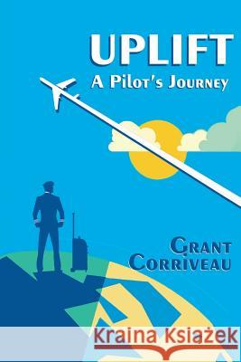 Uplift - A Pilot's Journey Grant Corriveau 9781889973302 Cwr Press - książka