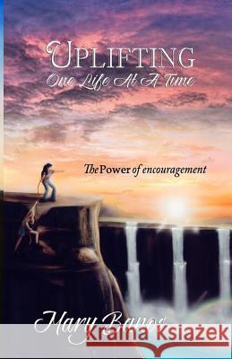 Uplifting One Life at a Time: The Power of Encouragement Mary Banos 9781493685424 Createspace - książka