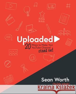 Uploaded: 20 Ways to Make your YouTube Channel Stand Out! Worth, Emily 9781974344208 Createspace Independent Publishing Platform - książka