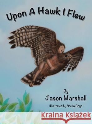 Upon a Hawk I Flew Jason Marshall, Sheila Boyd 9781665527576 Authorhouse - książka