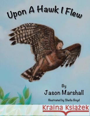 Upon a Hawk I Flew Jason Marshall, Sheila Boyd 9781665527583 Authorhouse - książka