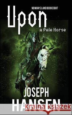 Upon A Pale Horse: No Man's Land Book 8 Hansen, Joseph 9798425196972 Independently published - książka