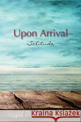Upon Arrival: Solitude Eber & Wein Publishing, Eber & Wein Publishing 9781608806690 Eber & Wein Publishing - książka