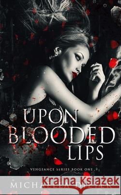 Upon Blooded Lips: A dark forbidden m?nage romance Michaella Dieter 9781919169002 Michaella Dieter - książka