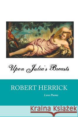 Upon Julia's Breasts: Love Poems Robert Herrick (Sr Staff Engineer Intel Corporation USA), M K Pace 9781861715876 Crescent Moon Publishing - książka