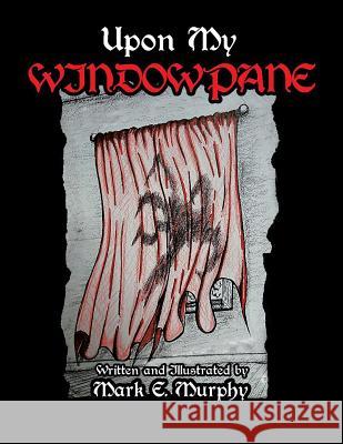 Upon My Window Pane Mark E Murphy 9781641385367 Page Publishing, Inc. - książka