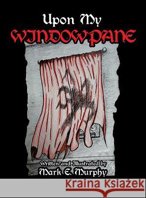 Upon My Window Pane Mark E. Murphy 9781641385381 Page Publishing, Inc. - książka