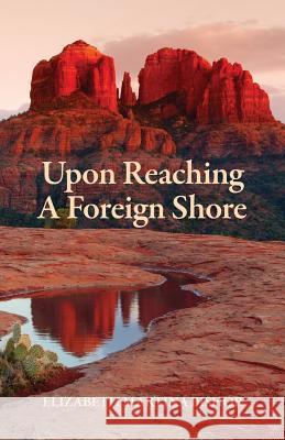 Upon Reaching A Foreign Shore Bishop, Elizabeth Martina 9781494739805 Createspace - książka