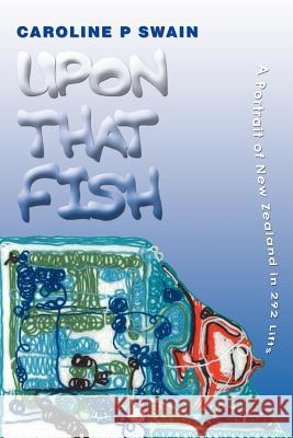 Upon That Fish : A Portrait of New Zealand in 292 Lifts Caroline P. Swain 9780595372065 iUniverse - książka