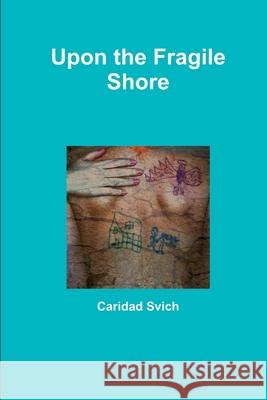Upon the Fragile Shore Caridad Svich 9781329752269 Lulu.com - książka