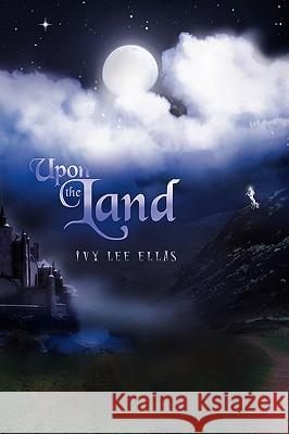 Upon the Land Ivy Lee Ellas 9781441544643 Xlibris Corporation - książka
