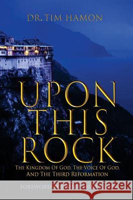 Upon This Rock: The Kingdom of God, The Voice of God, and the Third Reformation Hamon, Bill 9780939868315 Christian International Publishing - książka