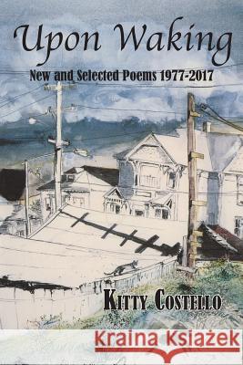 Upon Waking: New and Selected Poems, 1977-2017 Kitty Costello 9780915117284 Freedom Voices Publications - książka