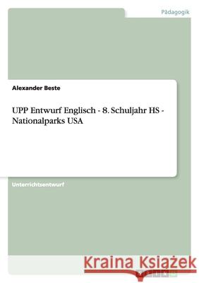 UPP Entwurf Englisch - 8. Schuljahr HS - Nationalparks USA Alexander Beste 9783656227014 Grin Verlag - książka