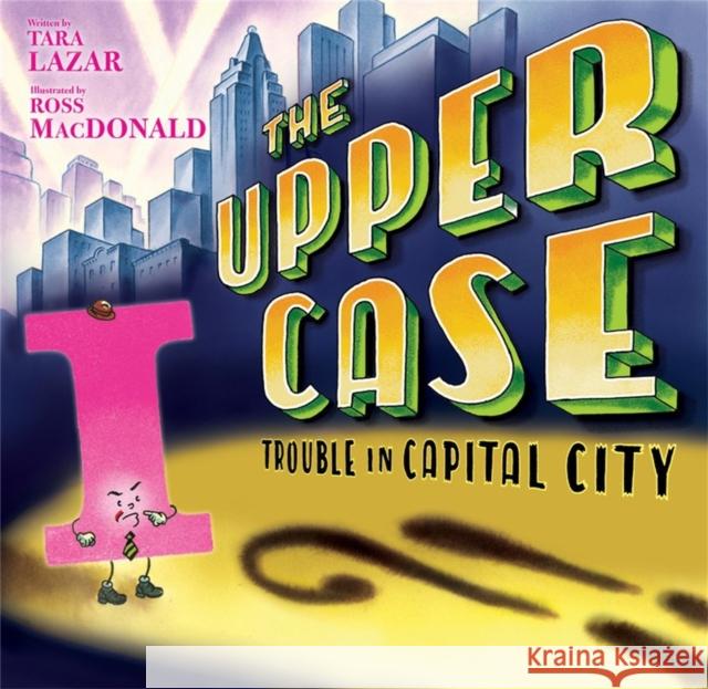 Upper Case, The: Trouble In Capital City Tara Lazar 9781368027656 Disney-Hyperion - książka