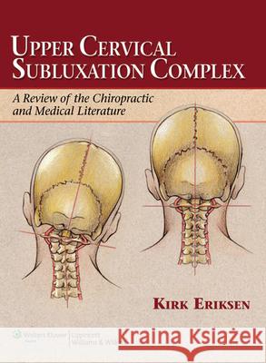 Upper Cervical Subluxation Complex: A Review of the Chiropractic and Medical Literature Eriksen, Kirk 9780781741989 LIPPINCOTT WILLIAMS AND WILKINS - książka