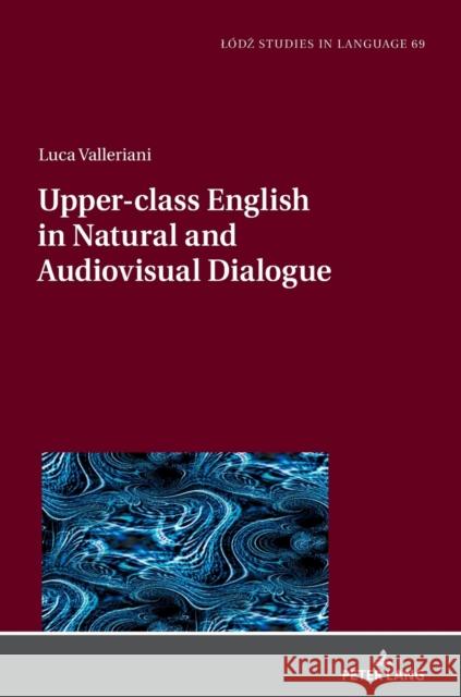 Upper-Class English in Natural and Audiovisual Dialogue Bogucki, Lukasz 9783631862964 Peter Lang AG - książka