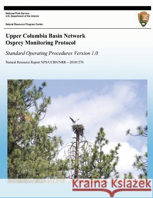 Upper Columbia Basin Network Osprey Monitoring Protocol: Standard Operating Procedures, Version 1.0 Lisa K. Garrett Thomas J. Rodhouse Gordon H. Dicus 9781492789079 Createspace - książka