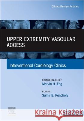 Upper Extremity Vascular Access, an Issue of Interventional Cardiology Clinics: Volume 14-4 Samir B. Pancholy 9780443429330 Elsevier - książka