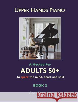 Upper Hands Piano: A Method for Adults 50+ to SPARK the Mind, Heart and Soul: Book 2 Cohn-Sheehy, Brendan 9781484824825 Createspace Independent Publishing Platform - książka